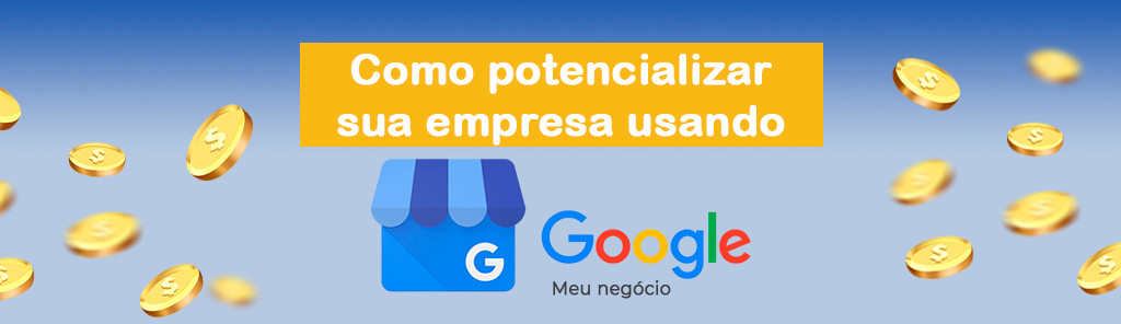 Como potencializar Google Meu Negócio Marketing Digital